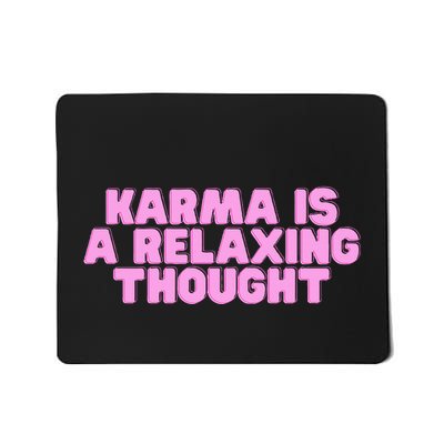Karma Is A Relaxing Thought Funny Revenge Joke Meme Mousepad