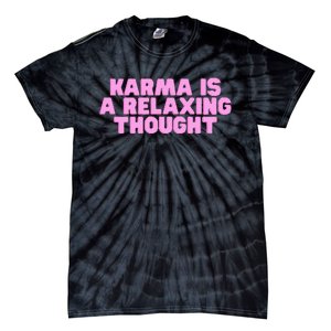 Karma Is A Relaxing Thought Funny Revenge Joke Meme Tie-Dye T-Shirt