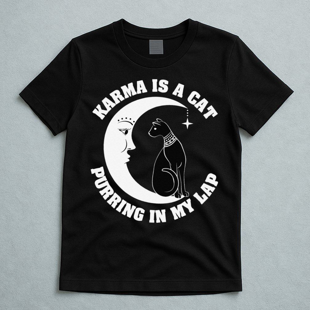 Karma Is A Cat Purring In My Lap T-Shirt
