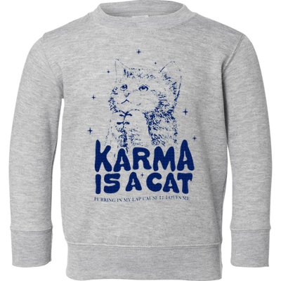 karma is a cat purring in my lap cause it loves me Toddler Sweatshirt