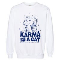 karma is a cat purring in my lap cause it loves me Garment-Dyed Sweatshirt