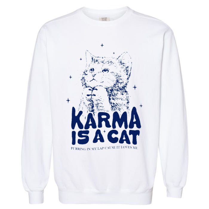 karma is a cat purring in my lap cause it loves me Garment-Dyed Sweatshirt