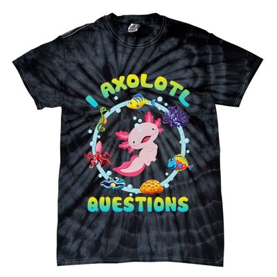 Kawaii I Axolotl Questions Funny Axolotl Lover Cute Axolotl  Tie-Dye T-Shirt
