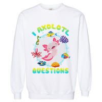 Kawaii I Axolotl Questions Funny Axolotl Lover Cute Axolotl  Garment-Dyed Sweatshirt