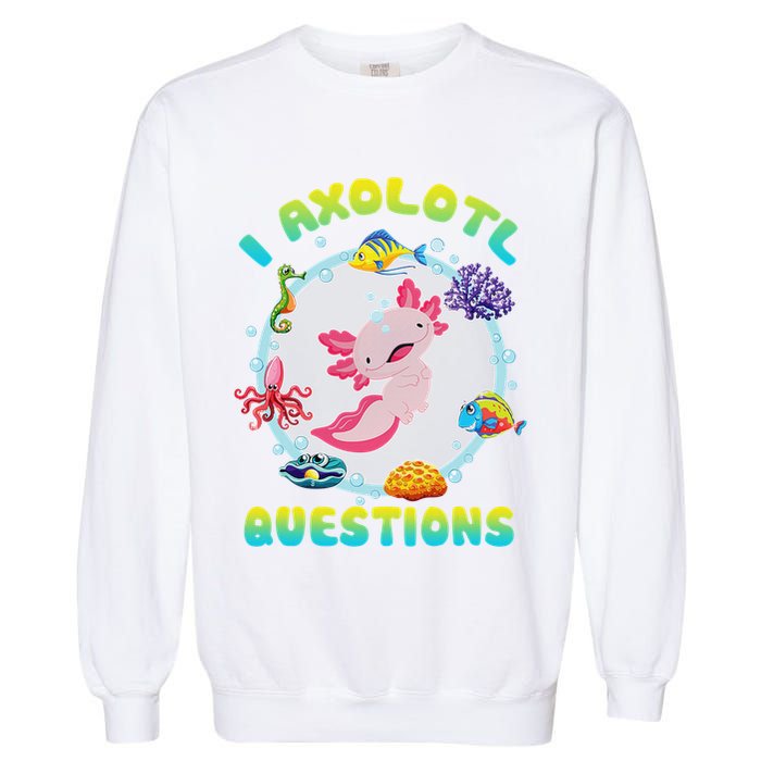Kawaii I Axolotl Questions Funny Axolotl Lover Cute Axolotl  Garment-Dyed Sweatshirt