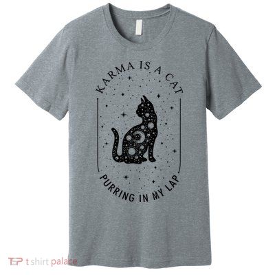 Karma Is A Cat Purring In My Lap Premium T-Shirt