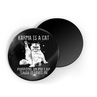 Karma Is A Cat Purring In My Lap Cause Its Loves Me Magnet