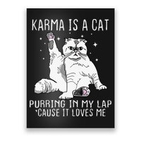 Karma Is A Cat Purring In My Lap Cause Its Loves Me Poster