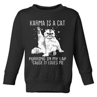 Karma Is A Cat Purring In My Lap Cause Its Loves Me Toddler Sweatshirt