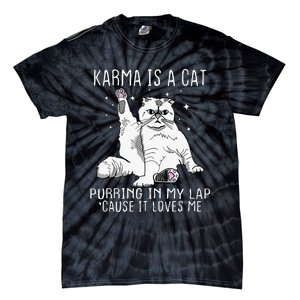 Karma Is A Cat Purring In My Lap Cause Its Loves Me Tie-Dye T-Shirt