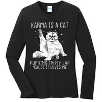 Karma Is A Cat Purring In My Lap Cause Its Loves Me Ladies Long Sleeve Shirt