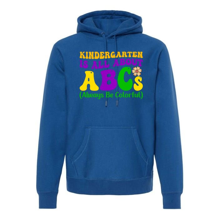 Kindergarten Is All About The Abcs For Teachers Gift Premium Hoodie