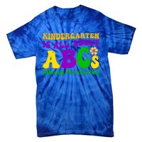 Kindergarten Is All About The Abcs For Teachers Gift Tie-Dye T-Shirt