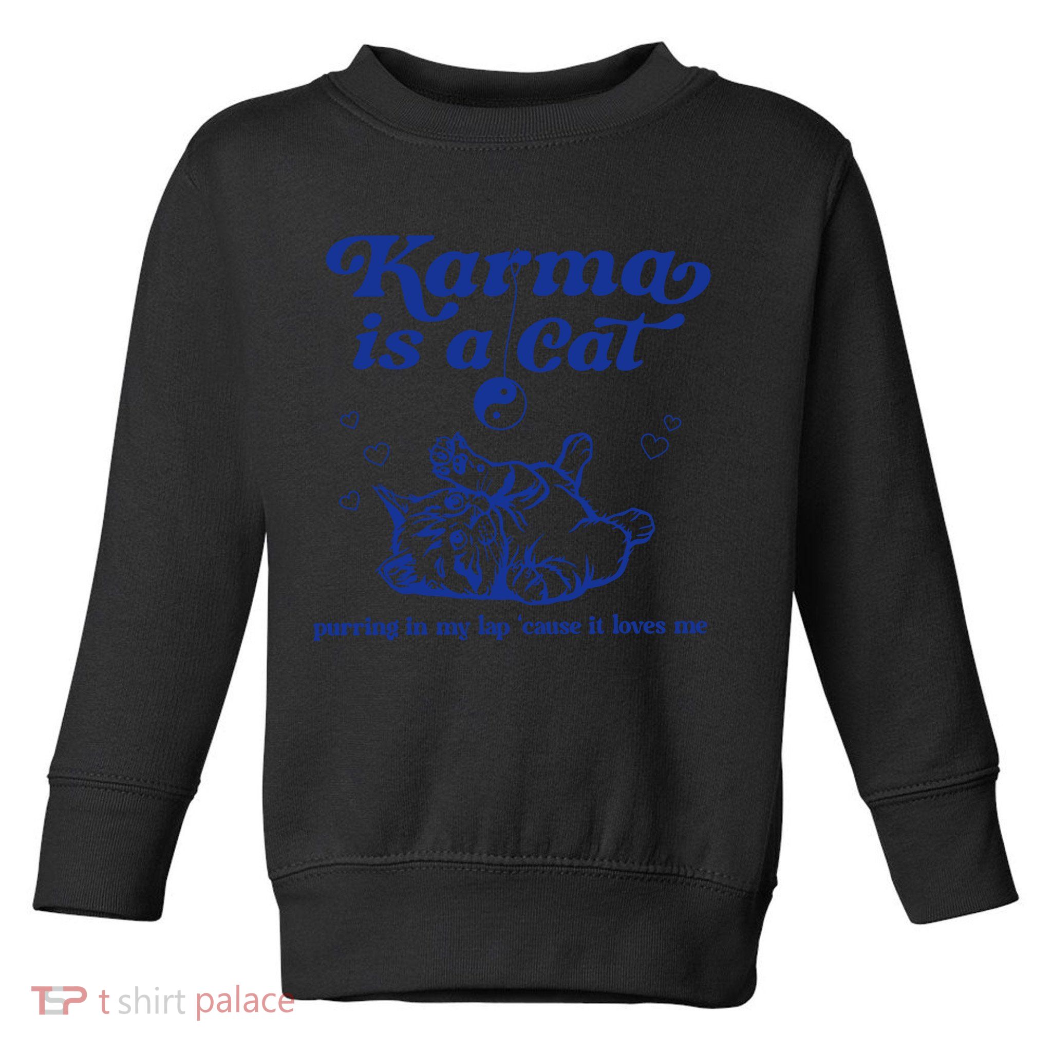 Karma Is A Cat Purring In My Lap Toddler Sweatshirt