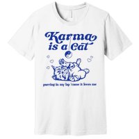 Karma Is A Cat Purring In My Lap Premium T-Shirt