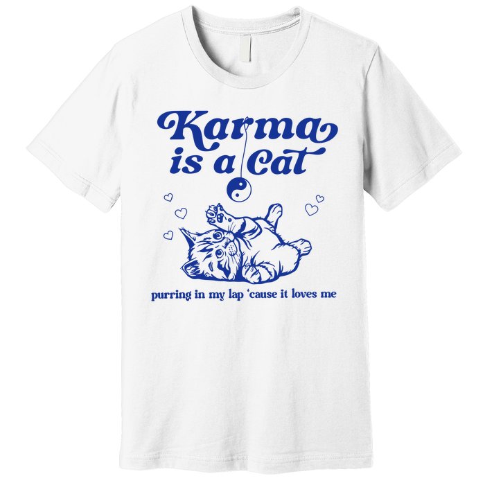 Karma Is A Cat Purring In My Lap Premium T-Shirt