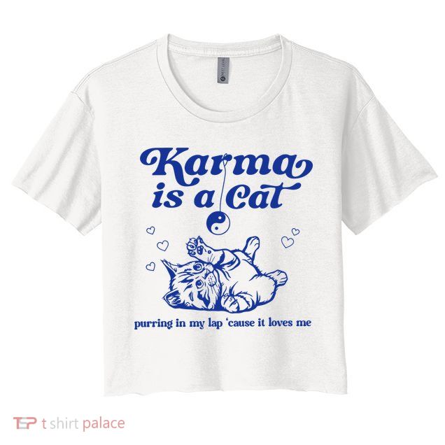Karma Is A Cat Purring In My Lap Crop Top