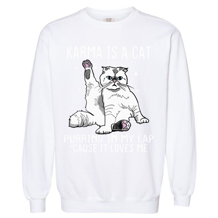 Karma Is A Cat Purring In My Lap Cause It Loves Me Cat Lover Essential Garment-Dyed Sweatshirt