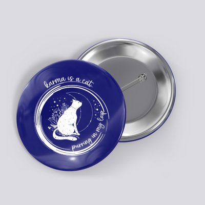 Karma Is A Cat Purring In My Lap Cause It Loves Me Great Gift Button