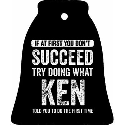 Ken If At First You DonT Succeed Try Doing What Ken Ceramic Bell Ornament