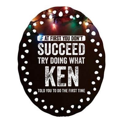 Ken If At First You DonT Succeed Try Doing What Ken Ceramic Oval Ornament