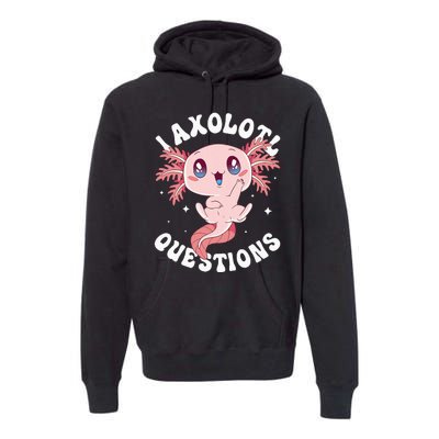 Kawaii I Axolotl Questions Funny Axolotl Lover Cute Axolotl Premium Hoodie