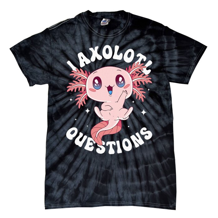 Kawaii I Axolotl Questions Funny Axolotl Lover Cute Axolotl Tie-Dye T-Shirt