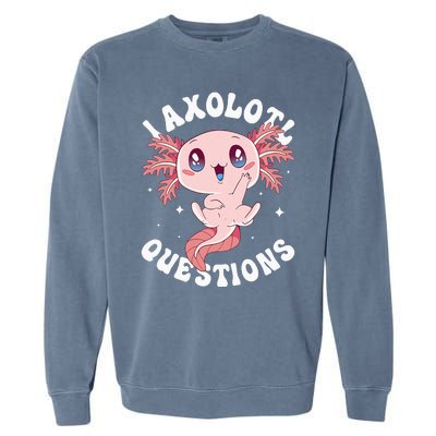 Kawaii I Axolotl Questions Funny Axolotl Lover Cute Axolotl Garment-Dyed Sweatshirt