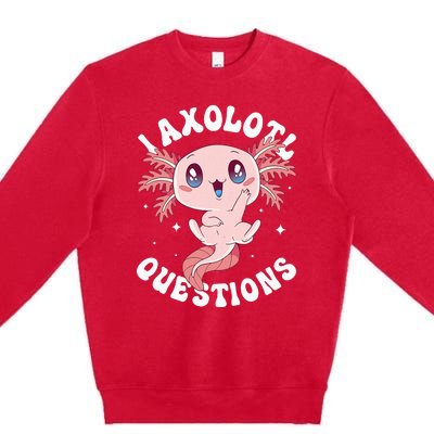 Kawaii I Axolotl Questions Funny Axolotl Lover Cute Axolotl Premium Crewneck Sweatshirt