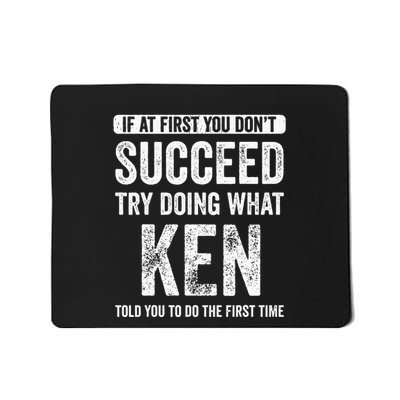 Ken If At First You DonT Succeed Try Doing What Ken Mousepad