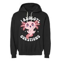 Kawaii I Axolotl Questions Funny Axolotl Lover Cute Axolotl Garment-Dyed Fleece Hoodie