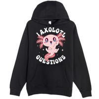 Kawaii I Axolotl Questions Funny Axolotl Lover Cute Axolotl Premium Pullover Hoodie