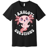 Kawaii I Axolotl Questions Funny Axolotl Lover Cute Axolotl Premium T-Shirt