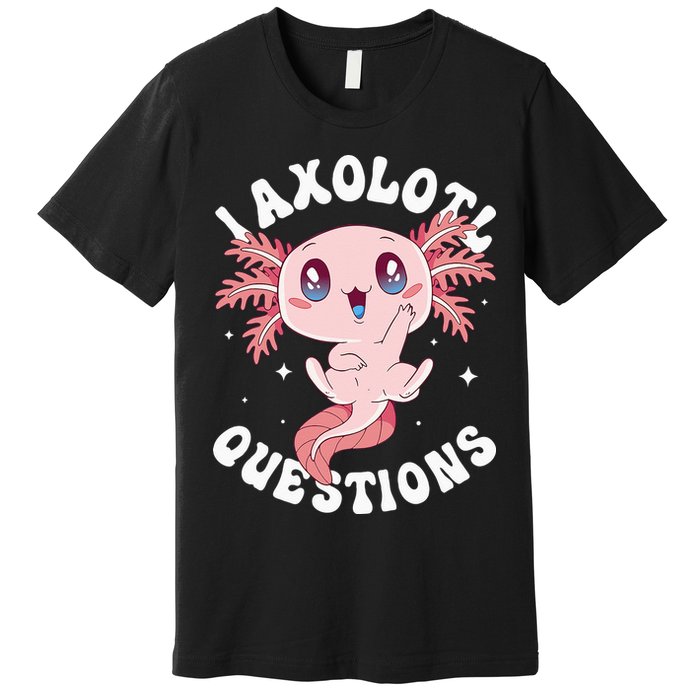 Kawaii I Axolotl Questions Funny Axolotl Lover Cute Axolotl Premium T-Shirt