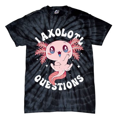 Kawaii I Axolotl Questions Funny Axolotl Lover Cute Axolotl Tie-Dye T-Shirt