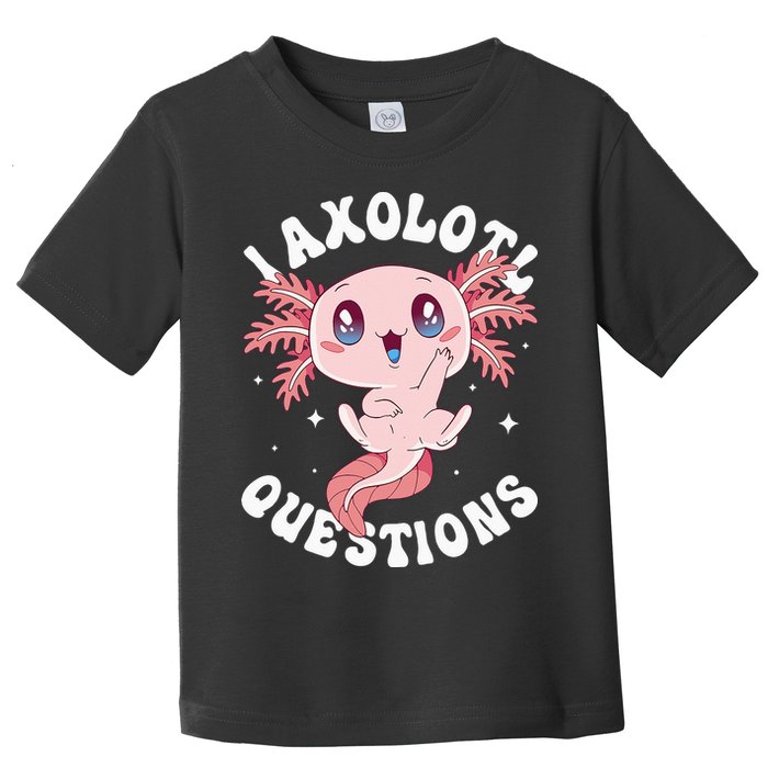 Kawaii I Axolotl Questions Funny Axolotl Lover Cute Axolotl Toddler T-Shirt