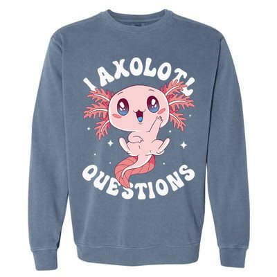 Kawaii I Axolotl Questions Funny Axolotl Lover Cute Axolotl Garment-Dyed Sweatshirt