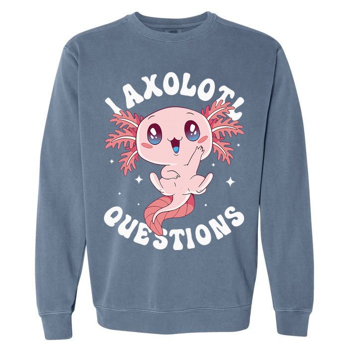 Kawaii I Axolotl Questions Funny Axolotl Lover Cute Axolotl Garment-Dyed Sweatshirt
