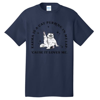 Karma Is A Cat Purring In My Lap Cause It Loves Me Gift Tall T-Shirt