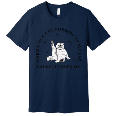 Karma Is A Cat Purring In My Lap Cause It Loves Me Gift Premium T-Shirt