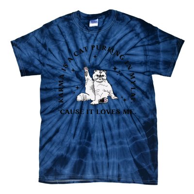 Karma Is A Cat Purring In My Lap Cause It Loves Me Gift Tie-Dye T-Shirt