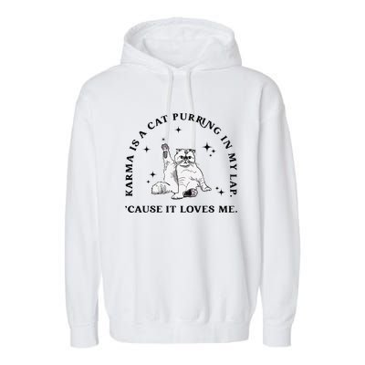 Karma Is A Cat Purring In My Lap Cause It Loves Me Gift Garment-Dyed Fleece Hoodie