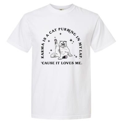 Karma Is A Cat Purring In My Lap Cause It Loves Me Gift Garment-Dyed Heavyweight T-Shirt