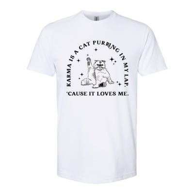 Karma Is A Cat Purring In My Lap Cause It Loves Me Gift Softstyle CVC T-Shirt