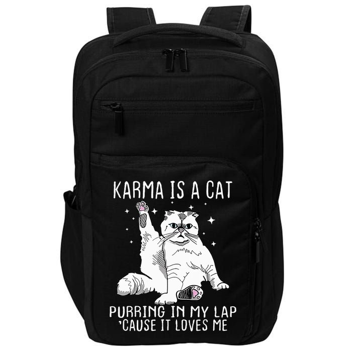 Karma Is A Cat Purring In My Lap Cause Its Loves Me Impact Tech Backpack