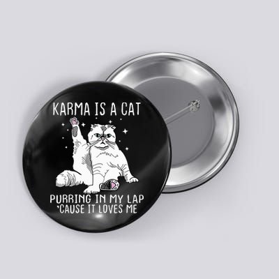 Karma Is A Cat Purring In My Lap Cause Its Loves Me Button