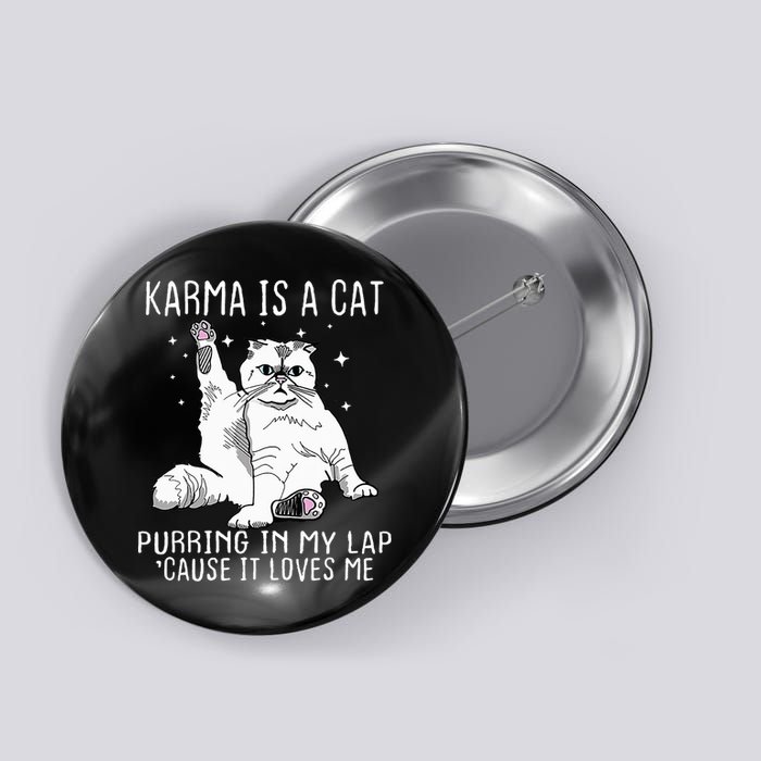 Karma Is A Cat Purring In My Lap Cause Its Loves Me Button