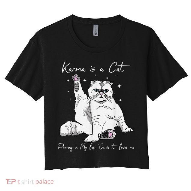 Karma Is A Cat Purring In My Lap Cause It Loves Me Cat Lover Crop Top
