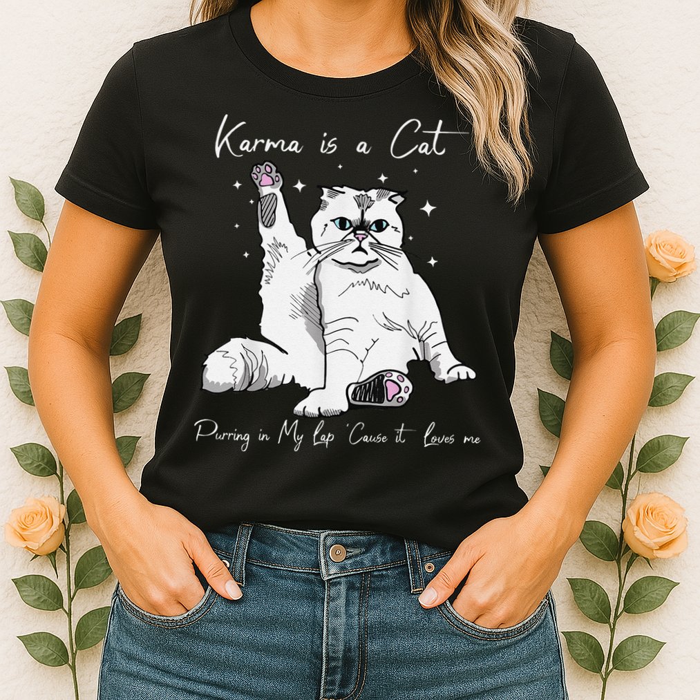Karma Is A Cat Purring In My Lap Cause It Loves Me Cat Lover Womens T-Shirt