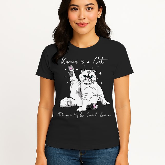 Karma Is A Cat Purring In My Lap Cause It Loves Me Cat Lover Womens T-Shirt